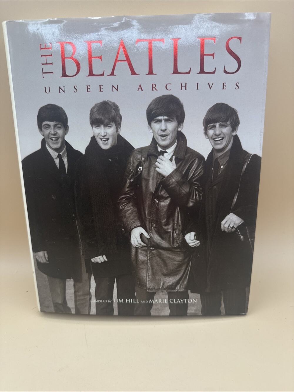 THE BEATLES UNSEEN ARCHIVES Hard Cover Book compiled by Tim Hill & Marie Clayton